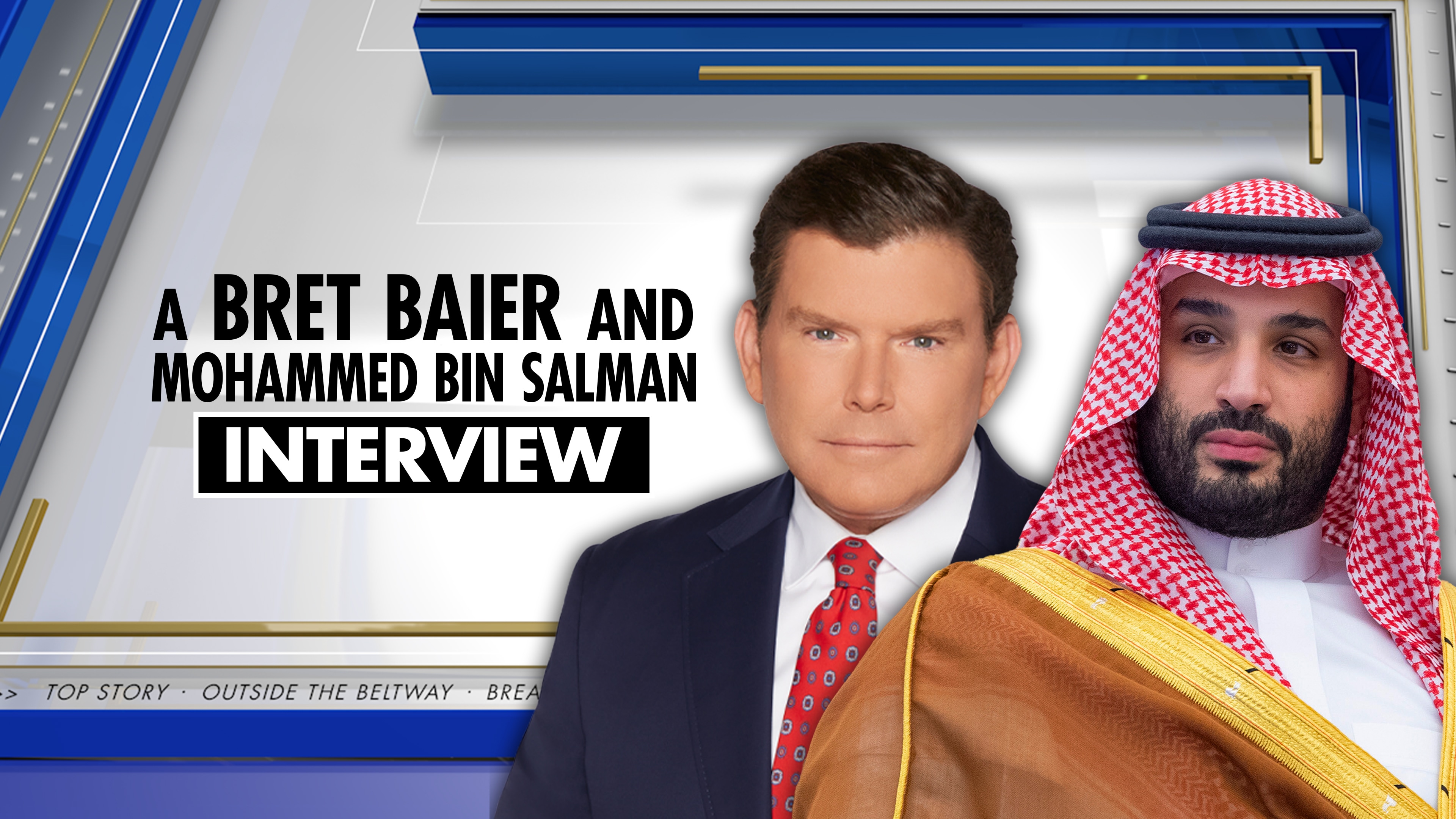 A Bret Baier and Mohammed bin Salman Interview