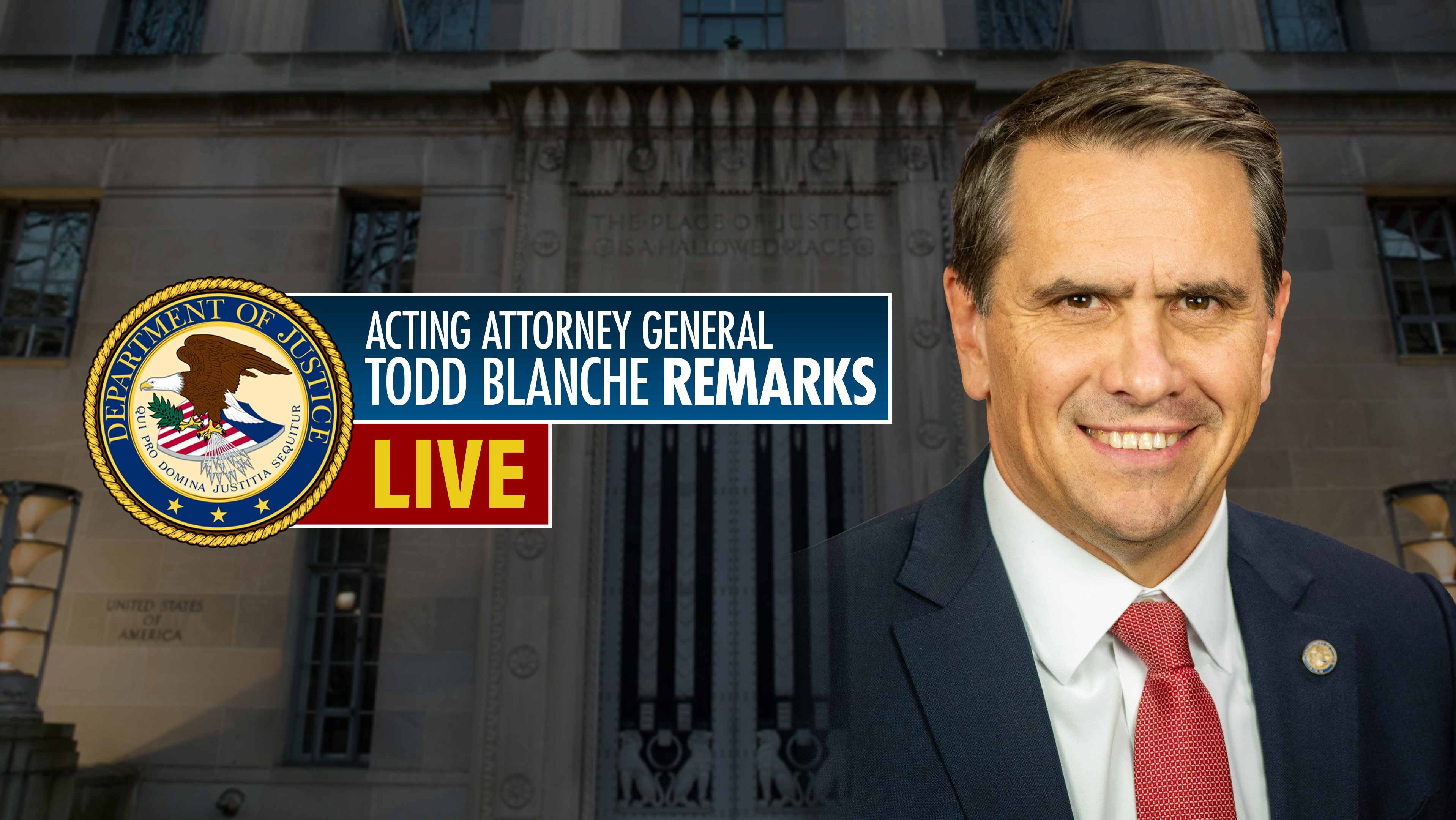 Acting Attorney General Todd Blanche Remarks