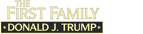 The First Family: Donald J. Trump