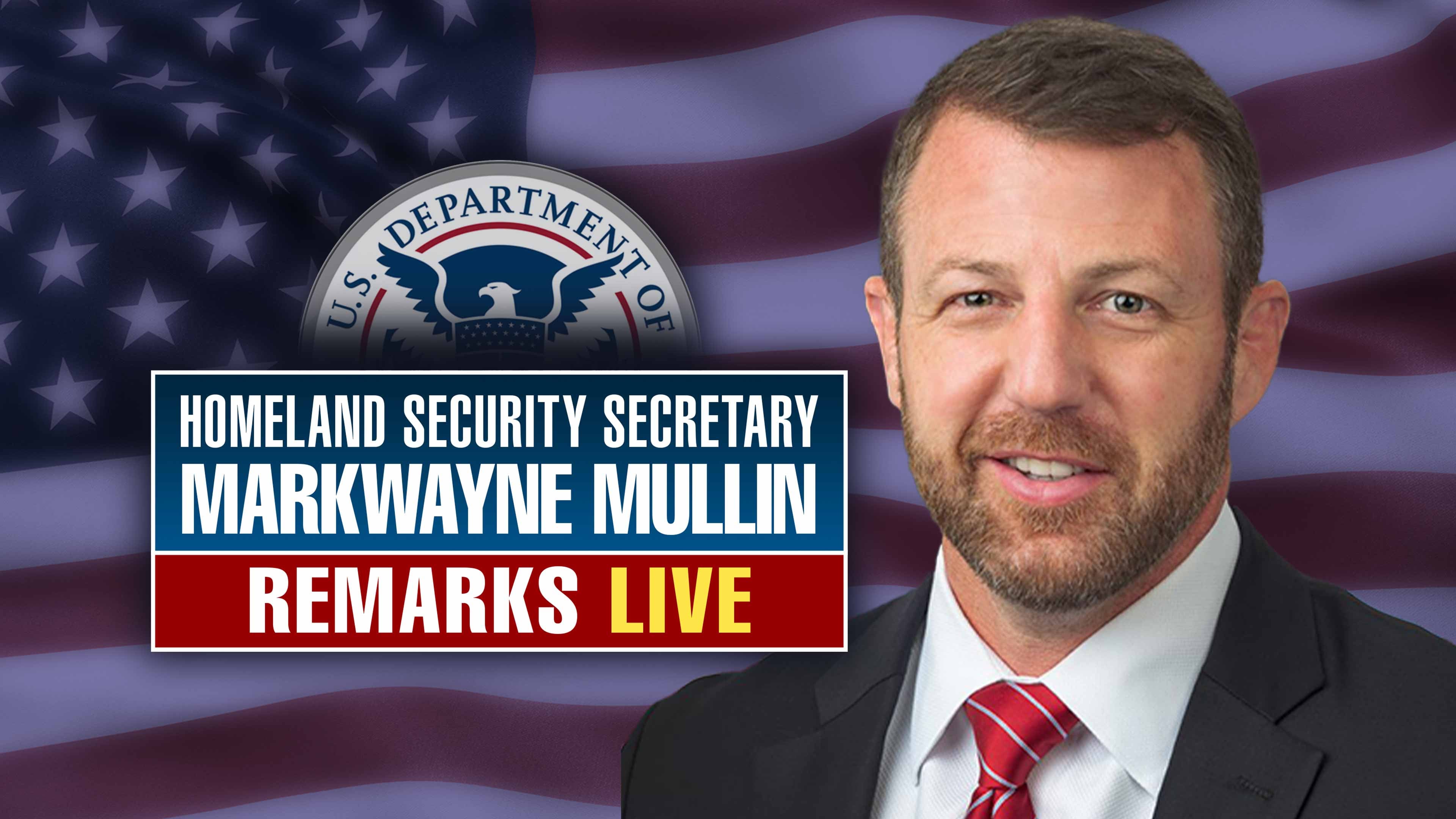 Homeland Security Sec Markwayne Mullin Remarks