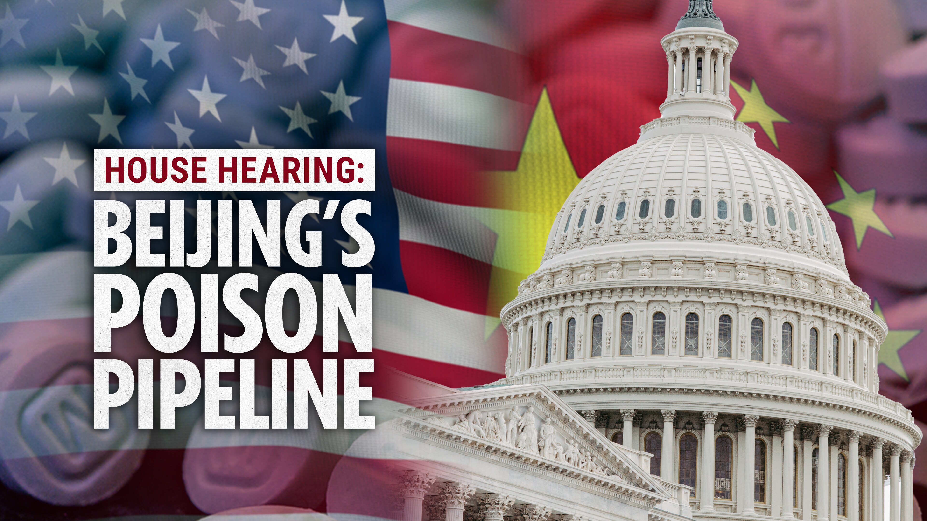 House Hearing: Beijing’s Poison Pipeline