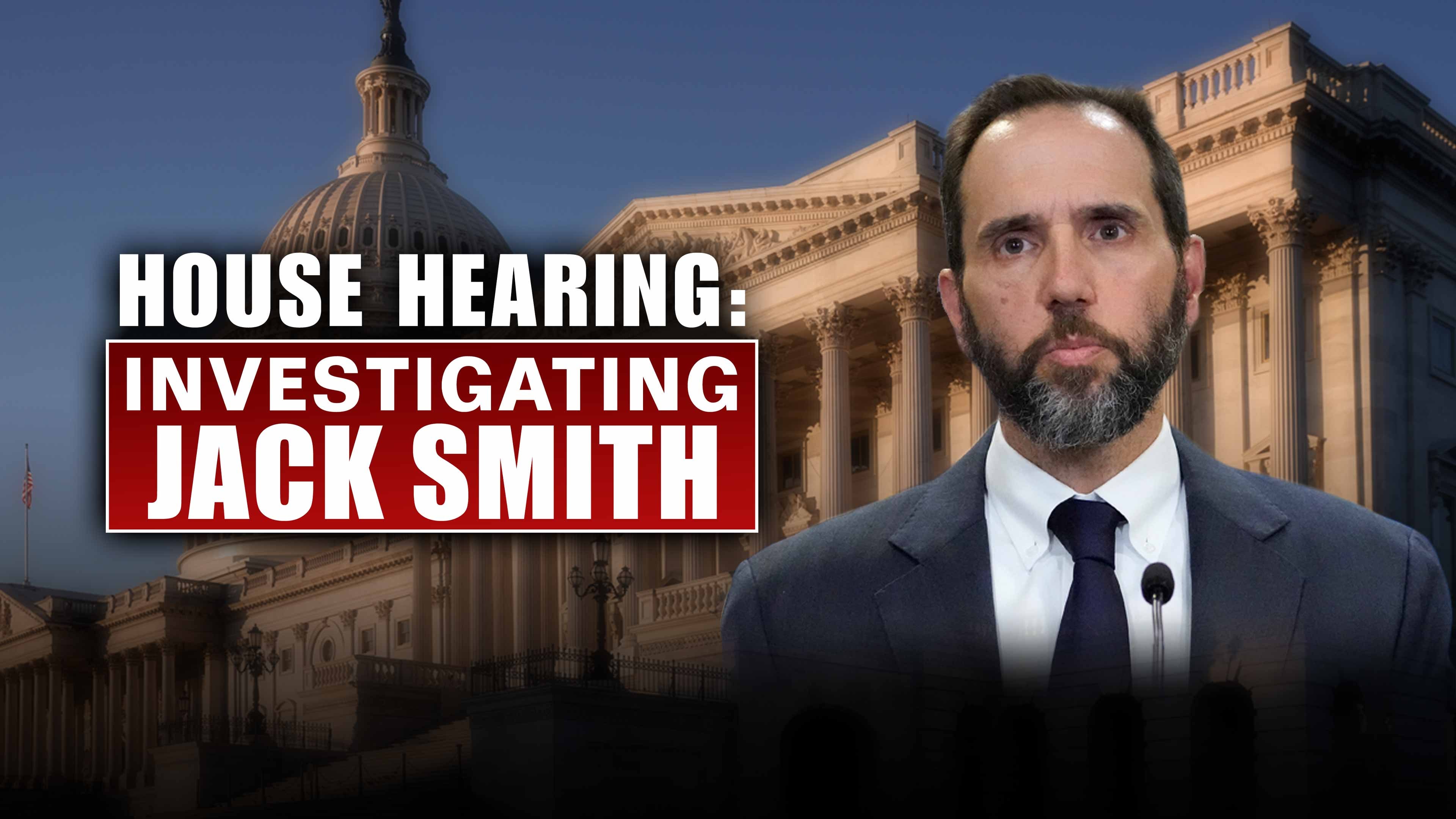 House Hearing: Investigating Jack Smith