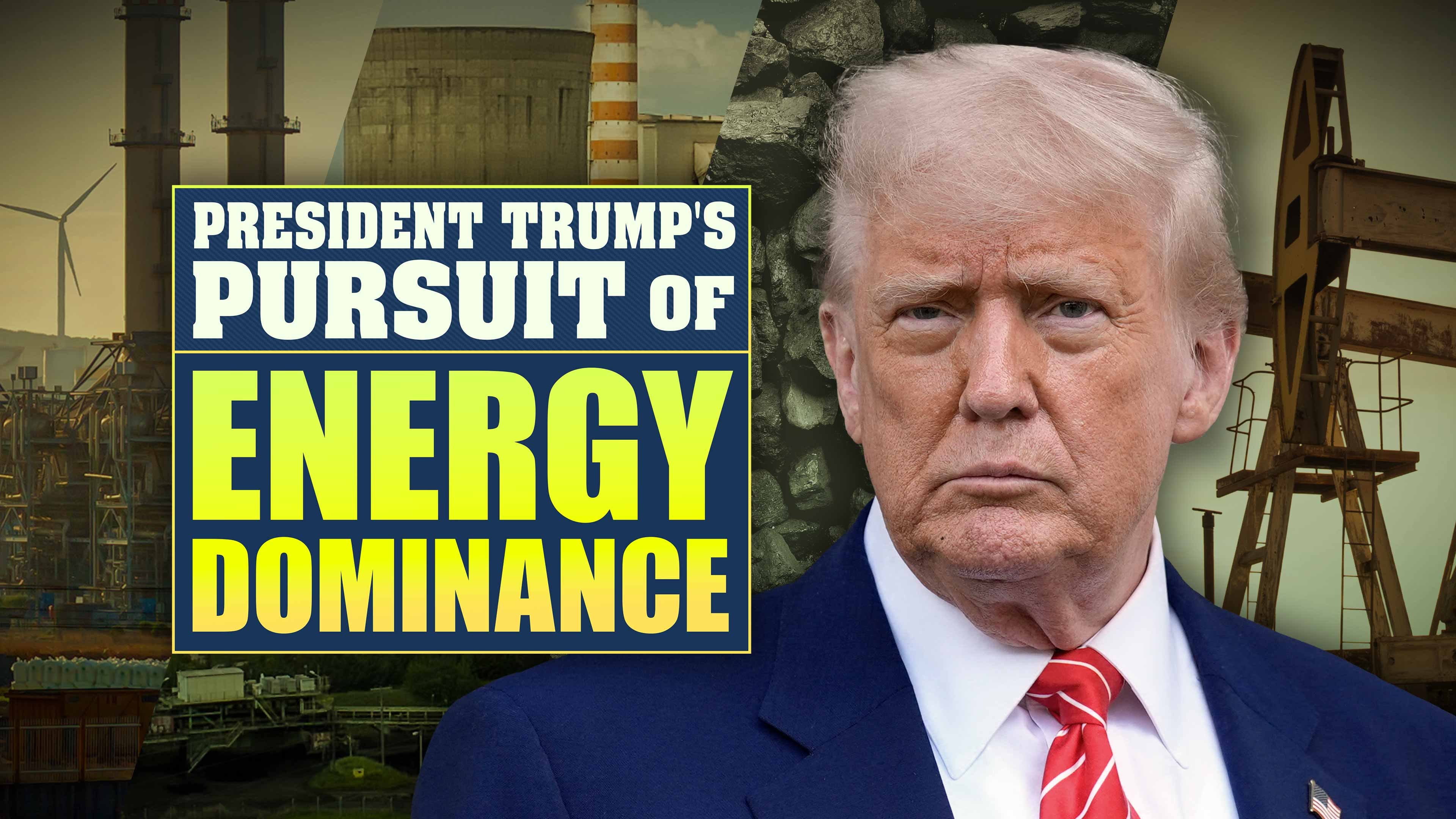 President Trump's Pursuit of Energy Dominance