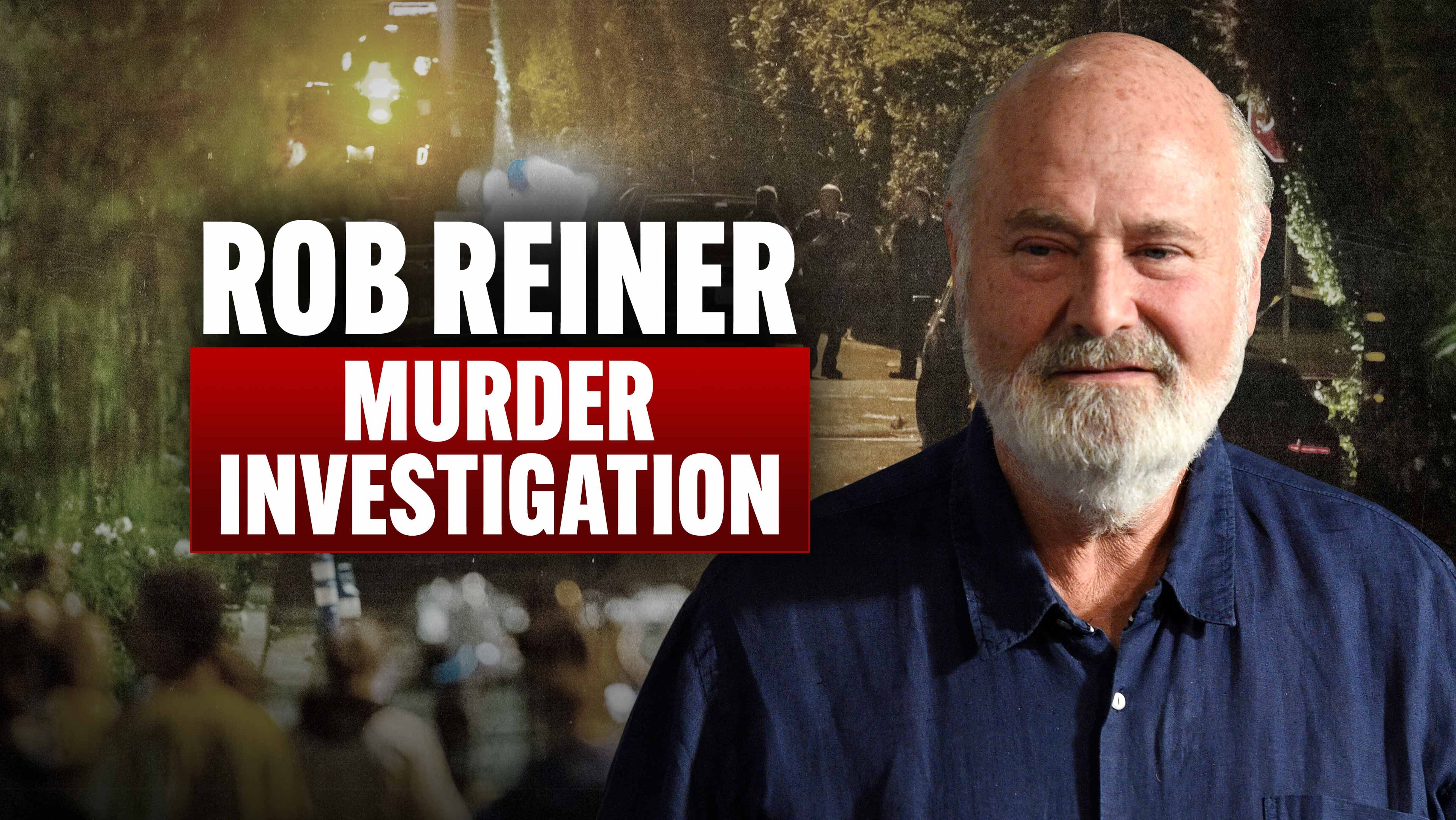 Rob Reiner Murder Investigation