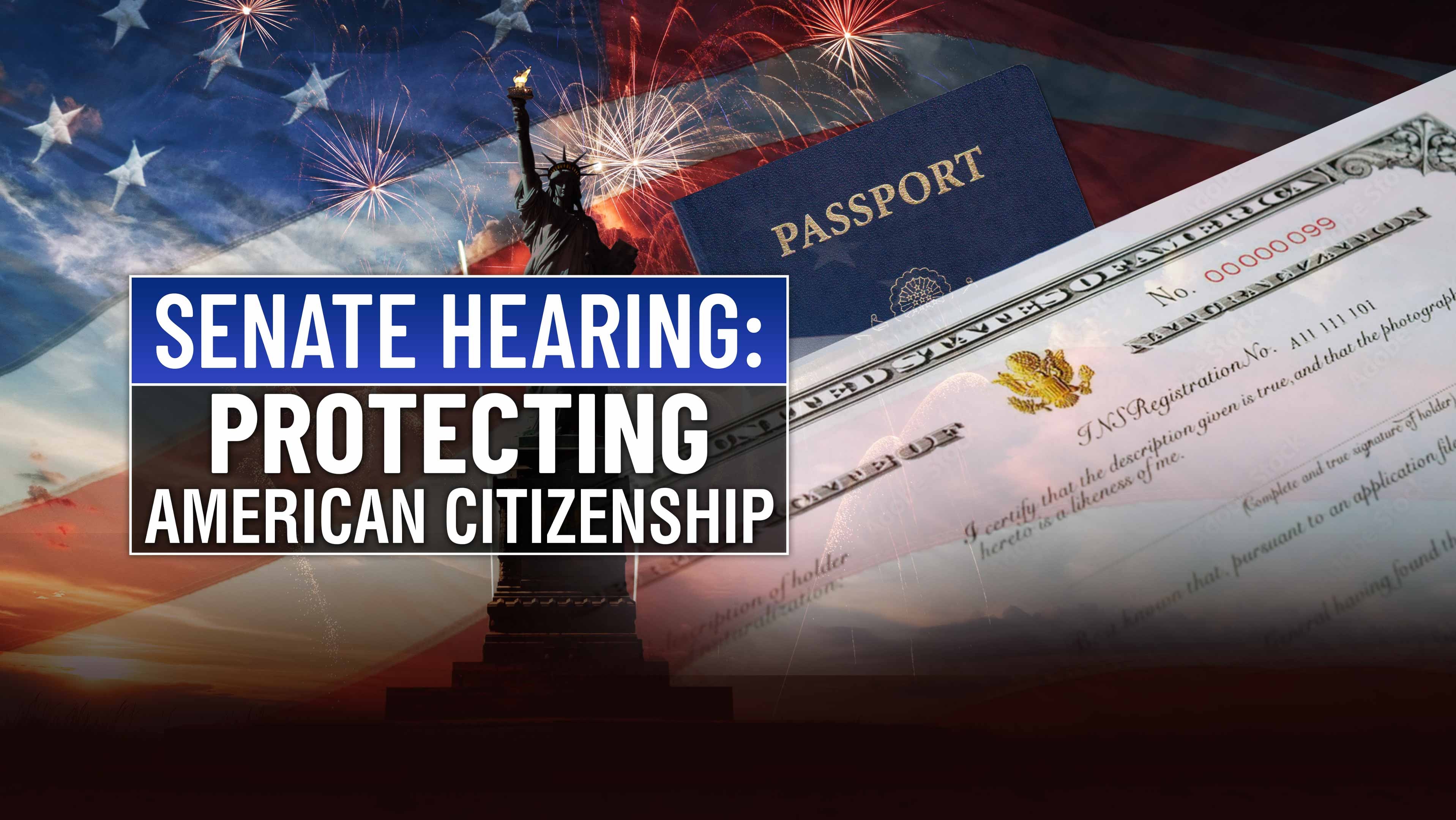 Senate Hearing: Protecting American Citizenship
