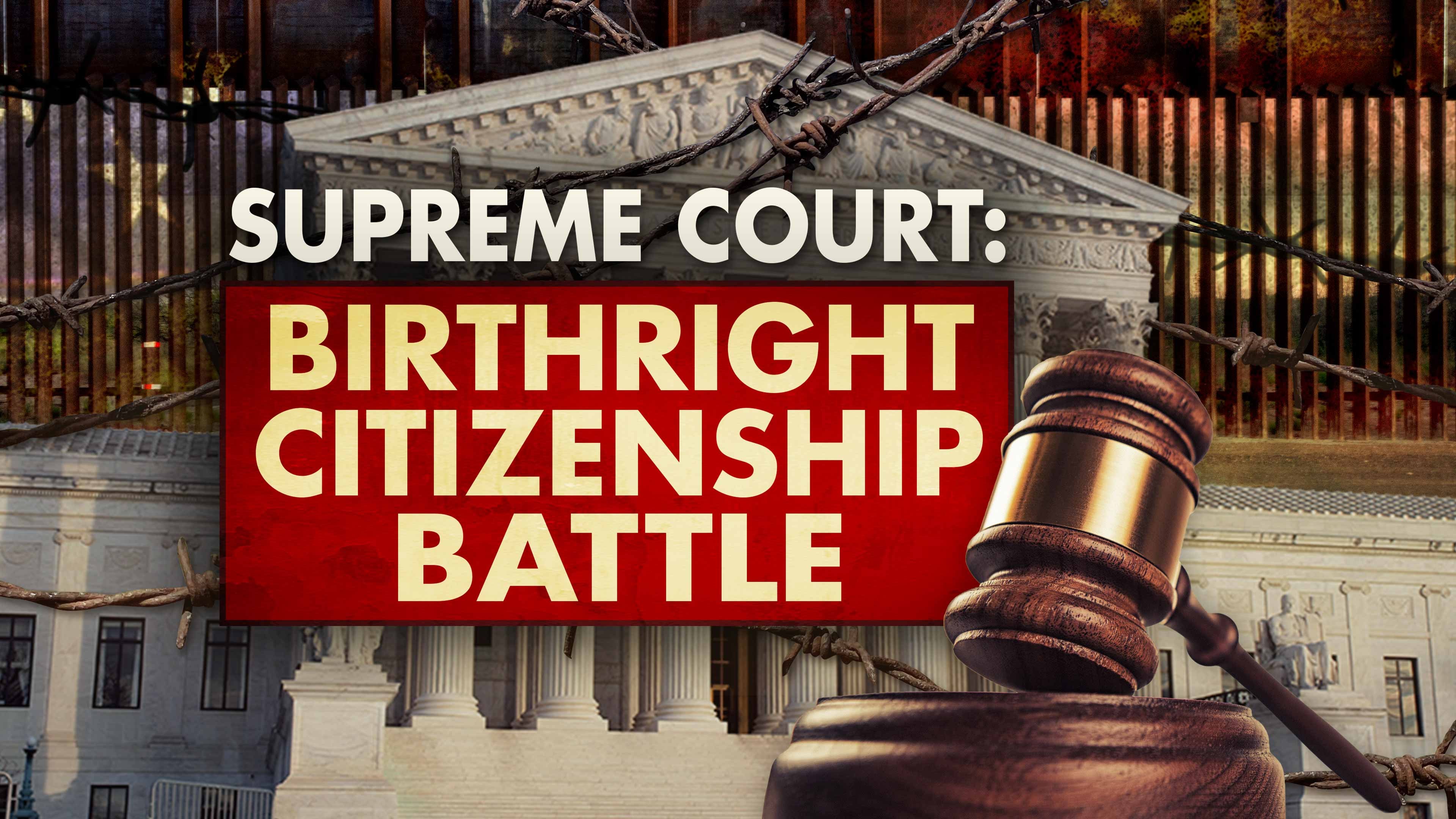 Supreme Court: Birthright Citizenship Battle