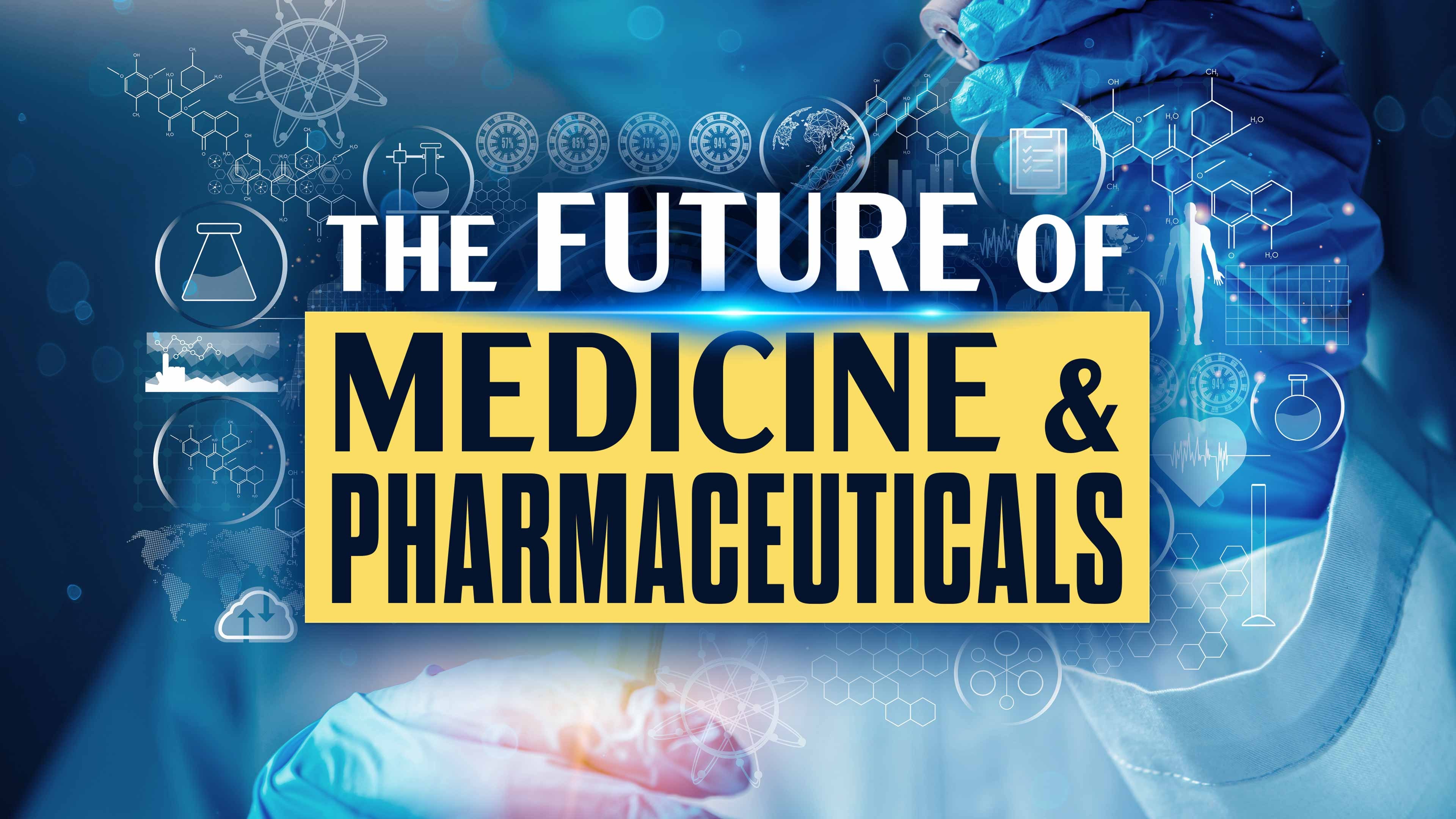 The Future of Medicine and Pharmaceuticals
