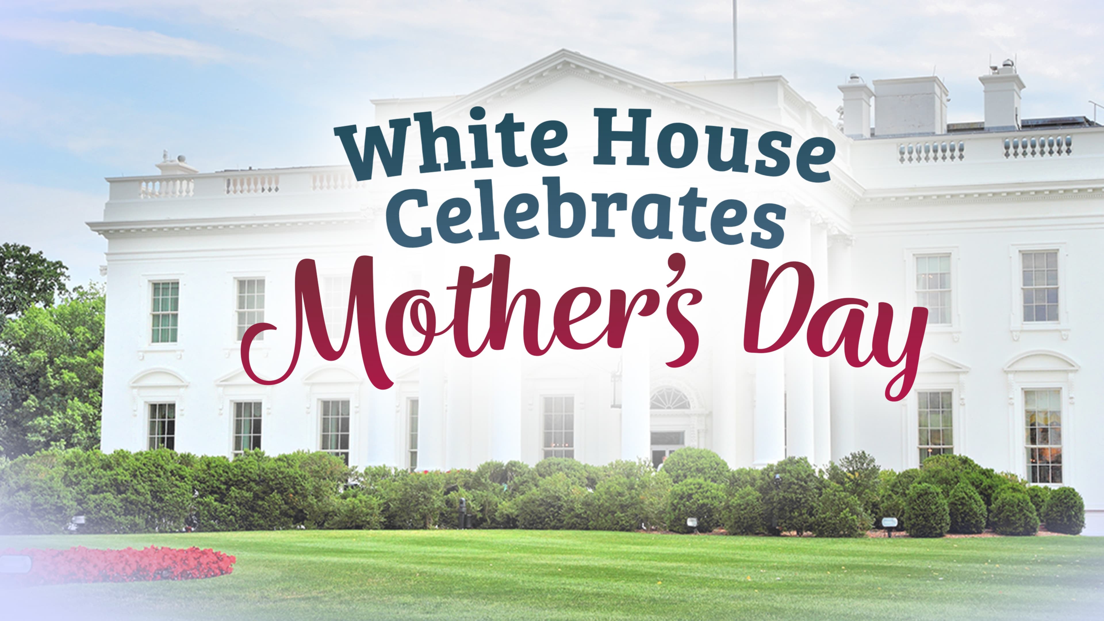 White House Celebrates Mother’s Day